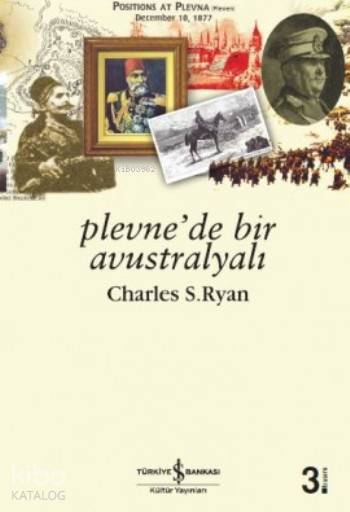  Plevnede Bir Avustralyalı | Plevnede Bir Avustralyalı | Charles S Ryan | Ali Rıza Seyfioğlu | Türkiye İş Bankası Kültür Yayınları | 9789754585865 