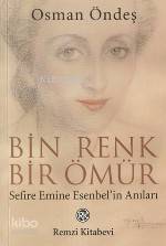  Bin Renk Bir Ömür (sefire Emine Esenbelin Anıları) | Bin Renk Bir Ömür (sefire Emine Esenbelin Anıları) | Osman Öndeş | Remzi Kitabevi | 9789751409928 
