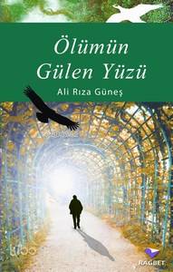  Ölümün Gülen Yüzü | Ali Rıza Güneş | Rağbet Yayınları | 9789756373385 | 