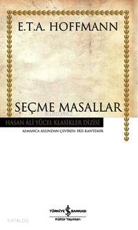  Seçme Masallar (Ciltli) | Seçme Masallar (Ciltli) | E T A Hoffman | İris Kantemir | Türkiye İş Bankası Kültür Yayınları | 9789944883665 