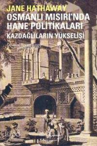  Osmanlı Mısırında Hane Politikaları Kazdağlıların Yükselişi | Jane Hathaway | Nalan Özsoy | Türkiye İş Bankası Kültür Yayınları | 9789944885867 | 