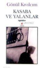  Kasaba ve Yalanlar | Gönül Kıvılcım | Can Yayınları | 9789750700811 | 
