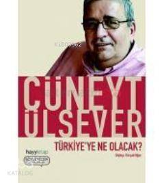  Türkiyeye Ne Olacak | Cüneyt Ülsever | Hayy Kitap | 9789759059811 | 