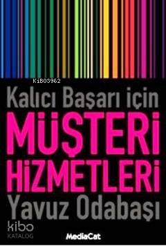  Kalıcı Başarı İçin Müşteri Hizmetleri | Yavuz Odabaşı | Banu Adıyaman Gülen Çetin Tankut | Mediacat Kitapları | 9786055755348 | 