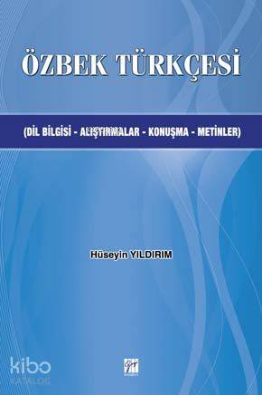  Özbek Türkçesi Dilbilgisi Alıştırmalar Konuşma Metinler | Özbek Türkçesi Dilbilgisi Alıştırmalar Konuşma Metinler | Hüseyin Yıldırım | Gazi Kitabevi | 9786055804749 