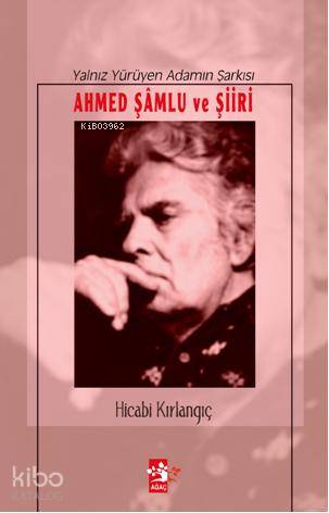  Yalnız Yürüyen Adamın Şarkısı Ahmed Şamlu ve Şiiri | Yalnız Yürüyen Adamın Şarkısı Ahmed Şamlu ve Şiiri | Hicabi Kırlangıç | Ağaç Kitabevi Yayınları | 9789759044626 