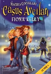  Casus Avcıları Macera Çocukları 1 | Casus Avcıları Macera Çocukları 1 | Fiona Kelly | Tafdil Bayat | Altın Kitaplar | 9789752102361 