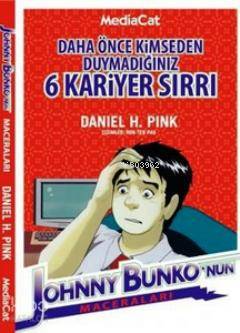  Daha Önce Kimseden Duymadığınız 6 Kariyer Sırrı Jonny Bunkonun Maceraları | Daniel H Pink | Mediacat Kitapları | 9786055755492 | 