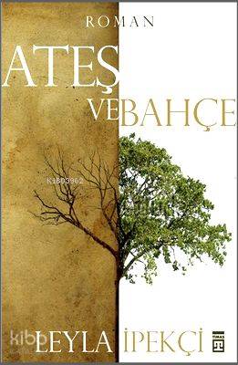  Ateş ve Bahçe | Leyla İpekçi | Timaş Yayınları | 9786051143477 