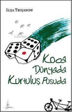  Koca Dünyada Kurtuluş Pusuda | Ilija Trojanow | Berra Sertel | Regaip Minareci | Galata Yayınları | 9786054463077 | 