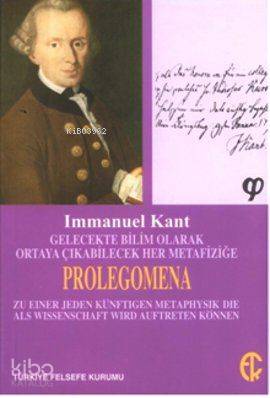  Gelecekte Bilim Olarak Ortaya Çıkabilecek Her Metafiziğe Prolegomena | Immanuel Kant | İoanna Kuçuradi Yusuf Örnek | Türkiye Felsefe Kurumu Yayınları | 9789757748106 | 