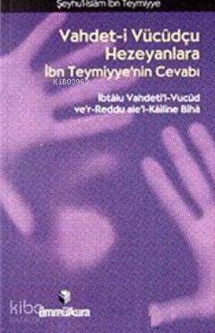  Vahdet i Vücudçu Hezeyanlara İbn Teymiyyenin Cevabı | Vahdet i Vücudçu Hezeyanlara İbn Teymiyyenin Cevabı | İbni Teymiyye | M Beşir Eryarsoy | Ümmül Kura Yayınevi | 9789756415108 