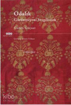  Odalık Görünmeyeni Sergilemek | Odalık Görünmeyeni Sergilemek | Gonca Güçsav | Evren Yılmaz | Yapı Kredi Yayınları ( YKY ) | 9789750822445 
