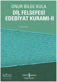  Dil Felsefesi Edebiyat Kuramı 2 | Dil Felsefesi Edebiyat Kuramı 2 | Onur Bilge Kula | Türkiye İş Bankası Kültür Yayınları | 9786053606994 