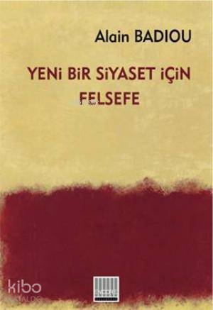  Yeni Bir Siyaset İçin Felsefe | Yeni Bir Siyaset İçin Felsefe | Alain Badiou | Encore Yayınları | 9786055239015 