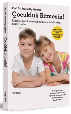  Çocukluk Bitmesin Ergenlik Dönemi Sorunları Hastalıkları ve Çözüm Yolları | Atilla Büyükgebiz | Hayy Kitap | 9786055181291 | 