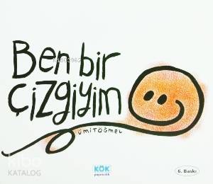  Ben Bir Çizgiyim +3 Yaş | Ümit Öğmel | Ümit Öğmel | Kök Yayıncılık | 9789754990904 | 