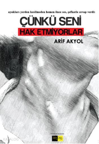  Çünkü Seni Hak Etmiyorlar | Çünkü Seni Hak Etmiyorlar | Arif Akyol | Yasemin Belgin Aslanoğlu | Sinopsis Yayınları | 9786054621682 