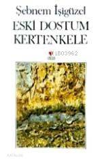  Eski Dostum Kertenkele | Şebnem İşigüzel | Can Yayınları | 9789755107257 | 