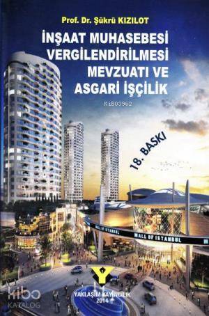  İnşaat Muhasebesi Vergilendirilmesi Mevzuatı ve Asgari İşçilik | İnşaat Muhasebesi Vergilendirilmesi Mevzuatı ve Asgari İşçilik | Şükrü Kızılot | Yaklaşım Yayıncılık | 9786055929039 