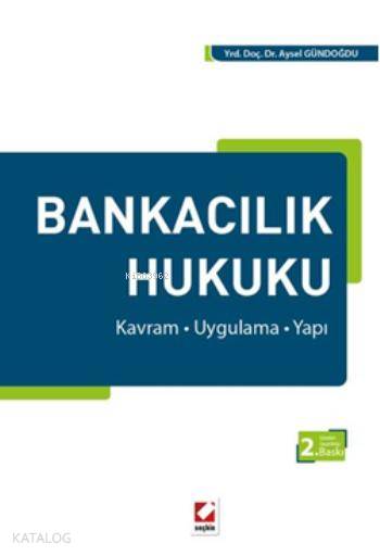  Bankacılık Hukuku Kavram Uygulama Yapı | Bankacılık Hukuku Kavram Uygulama Yapı | Aysel Gündoğdu | Seçkin Yayıncılık | 9789750229497 