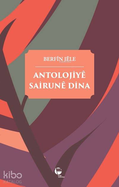  Antolojiyê Sairunê Dina | Berfin Jele | Emel Akgül | Belge Yayınları | 9789753444385 | 