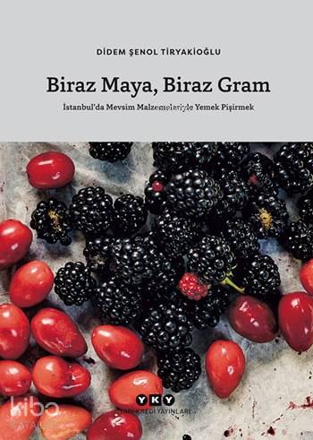  Biraz Maya Biraz Gram (Ciltli) İstanbulda Mevsim Malzemeleriyle Yemek Pişirmek | Biraz Maya Biraz Gram (Ciltli) İstanbulda Mevsim Malzemeleriyle Yemek Pişirmek | Didem Şenol Tiryakioğlu | Orhan Cem Çetin | Yapı Kredi Yayınları ( YKY ) | 9789750830938 