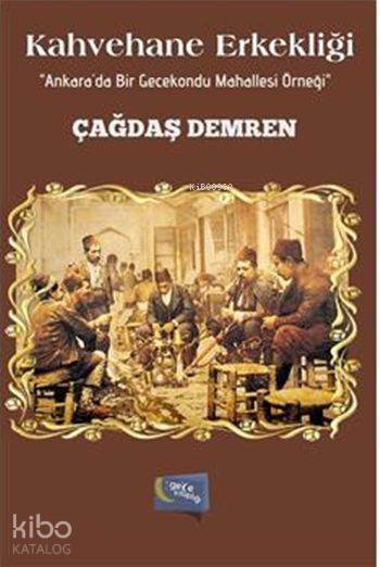  Kahvehane Erkekliği | Murat Ukray | Hatice Uzun | Yaşar Hız | Çağdaş Demren | Gece Kitaplığı Yayınları | 9786053242970 | 