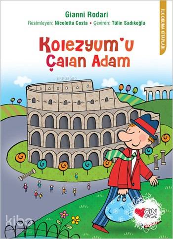  Kolezyumu Çalan Adam | Gianni Rodari | Tülin Sadıkoğlu | Nicoletta Costa | Can Çocuk Yayınları | 9789750725173 | 