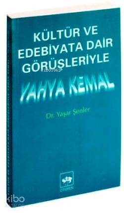  Kültür ve Edebiyata Dair Görüşleriyle Yahya Kemal | Yaşar Şenler | Ötüken Neşriyat | 9789754372427 | 