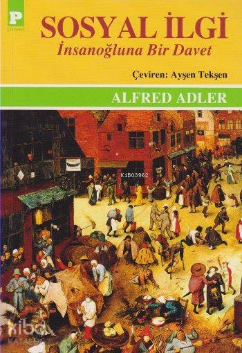  Sosyal İlgi İnsanoğluna Bir Davet | Sosyal İlgi İnsanoğluna Bir Davet | Alfred Adler | Ayşen Tekşen | Payel Yayınevi | 9789753881838 