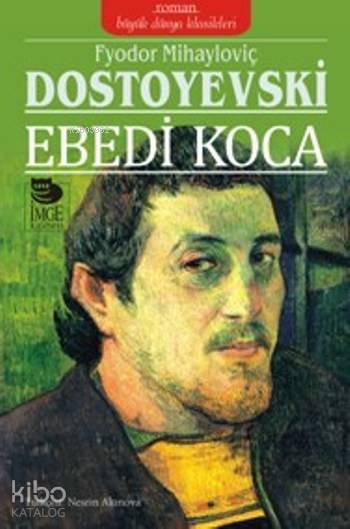  Ebedi Koca | Fyodor Mihayloviç Dostoyevski | Nesrin Altınova | İmge Kitabevi Yayınları | 9789755338545 | 