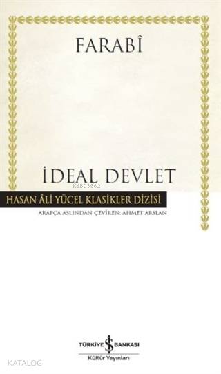  İdeal Devlet (Ciltli) | Fârâbî | Ahmet Arslan | Hande Koçak | Türkiye İş Bankası Kültür Yayınları | 9786053329572 | 