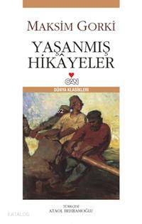  Yaşanmış Hikayeler | Maksim Gorki | Ataol Behramoğlu | Can Yayınları | 9789750702334 | 