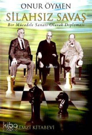  Silahsız Savaş Bir Mücadele Sanatı Olarak Diplomasi | Silahsız Savaş Bir Mücadele Sanatı Olarak Diplomasi | Onur Öymen | Remzi Kitabevi | 9789751416599 