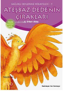  Ateşbaz Dedenin Çırakları Sağlıklı Beslenme Hikayeleri5 | A Erkan Akay | Nur Dombaycı | Hayy Kitap | 9789752477537 | 