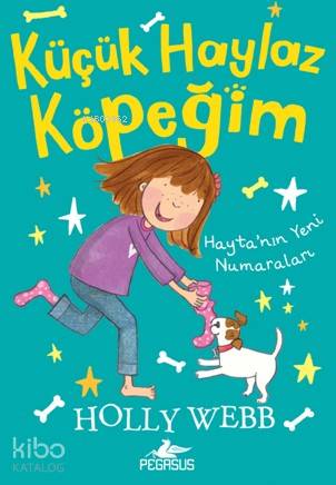  Haytanın Yeni Numaraları Küçük Haylaz Köpeğim 2 | Holly Webb | Gamze Bulut | Pınar Yıldız | Ezgin Gültekin | Esengül Aydın Yalçın | Pegasus Yayıncılık | 9786052994238 | 