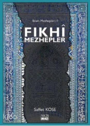  Fıkhi Mezhepler İslam Mezhepleri 2 | Saffet Köse | Yazıgen Yayınevi | 9786058565791 | 