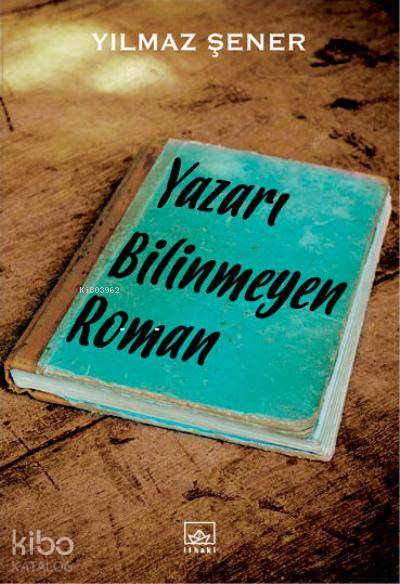  Yazarı Bilinmeyen Roman | Yılmaz Şener | Şükrü Karakoç | Ayla Duru Karadağ | İthaki Yayınları | 9786053756712 | 