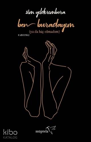  Ben Buradayım Ya da Hiç Olmadım | Özge Nur Küskün | Şükrü Karakoç | Sim Yıldırımbora | Nur Ceren Karabiber | Müptela Yayınevi | 9786052006498 | 