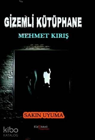  Gizemli Kütüphane Sakın Uyuma | Mehmet Kırış | Elephant Yayınları | 9786056892493 | 