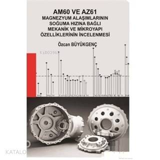  Am60 ve Az61 Magnezyum Alaşımlarının Soğuma Hızına Bağlı Mekanik ve Mikroyapı Özelliklerinin İncelenmesi | Özcan Büyükgenç | Hiperlink Yayınları | 9786052137543 | 