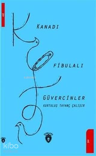  Kanadı Fibulalı Güvercinler | Kurtuluş Tayanç Çalışır | Dorlion Yayınevi | 9786052493960 | 