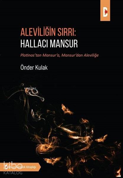  Aleviliğin Sırrı Hallacı Mansur Plotinostan Mansura Mansurdan Aleviliğe | Önder Kulak | Bilim ve Gelecek Kitaplığı | 9786055888626 | 