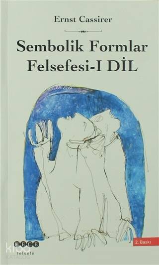  Sembolik Formlar Felsefesi 1 Dil | Sembolik Formlar Felsefesi 1 Dil | Ernst Cassirer | Milay Köktürk | Hece Yayınları | 9789758988242 