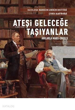  Ateşi Geleceğe Taşıyanlar Anılarla Marx Engels | Ateşi Geleceğe Taşıyanlar Anılarla Marx Engels | Kolektif | Alaattin Bilgi | Devrim Koçlan | Kor Kitap | 9786052283455 