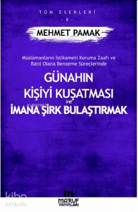  Günahın Kişiye Kuşatması ve İmana Şirk Bulaştırmak | Günahın Kişiye Kuşatması ve İmana Şirk Bulaştırmak | Mehmet Pamak | Maruf Yayınları | 9786059376327 
