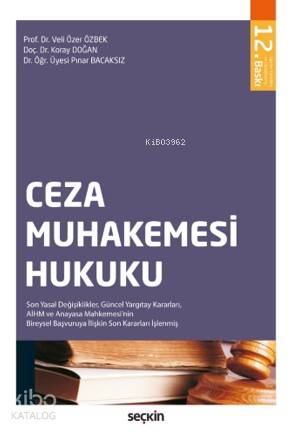  Ceza Muhakemesi Hukuku Son Yasal Değişiklikler Güncel Yargıtay Kararları AİHM ve Anayasa Mahkemesinin Bireysel Başvuruya İlişkin Son Kararları İşlenmiş | Ceza Muhakemesi Hukuku Son Yasal Değişiklikler Güncel Yargıtay Kararları AİHM ve Anayasa Mahkemesinin Bireysel Başvuruya İlişkin Son Kararları İşlenmiş | Veli Özer ÖzbekKoray DoğanPınar Bacaksız | Seçkin Yayıncılık | 9789750256349 