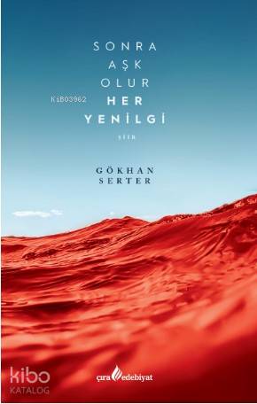 Sonra Aşk Olur Her Yenilgi | Sonra Aşk Olur Her Yenilgi | Gökhan Serter | Şakir Kurtulmuş | Ömer Faruk Yılız | Hasan Güler | Mehdi Yılmaz | Çıra Yayınları | 9786059477307 