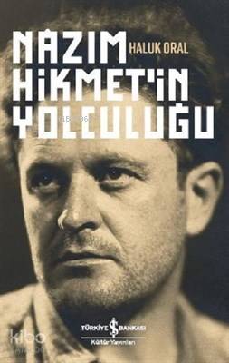  Nazım Hikmetin Yolculuğu | Nazım Hikmetin Yolculuğu | Haluk Oral | Ruken Kızıler | Türkiye İş Bankası Kültür Yayınları | 9786257999311 